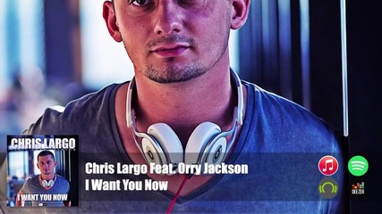 Chris Largo Feat. Orry Jackson - I Want You Now ( Official Audio)
