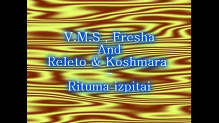 V.m.s , Fresha , Releto Ft. Koshmara - Ритъма изпитай