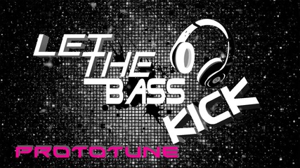 (heart) Prototune - Let The Bass Kick (heart)