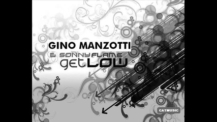 Gino Manzotti & Sonny Flame - Get Low (official Radio Version) [2010]