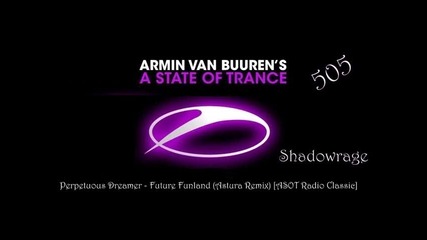 Armin Van Buuren in A State Of Trance 505 - Perpetuous Dreamer - (astura Remix) [asot Radio Classic]