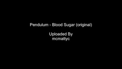 Pendulum - Blood Sugar (original)