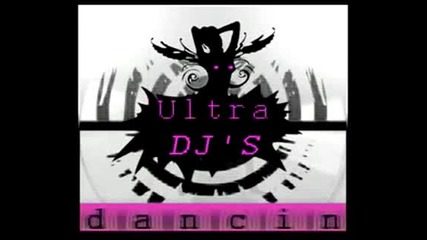 Ultra Djs - Dancin - good quality - House 2009