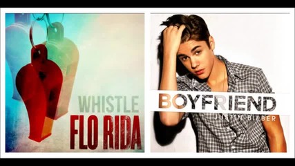 Boyfriend vs. Whistle (mashup) - Justin Bieber Flo Rida