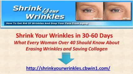 Shrink Your Wrinkles - How to Get Rid of Wrinkles and Stop your Face from Aging 