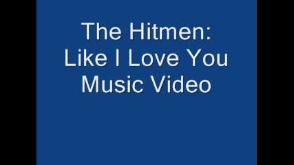 The Hitmen - Like I Love You 