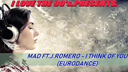 Mad Ft.j.romero - I Think Of You Eurodance