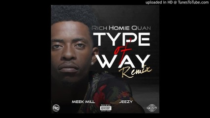 Rich Homie Quan Feat. Young Jeezy & Meek Mill - Type Of Way Remix ( Audio )
