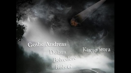 Goshe Andreas Feat. Dolara , Belvedere & Rols G - Както мога ( 2013 )