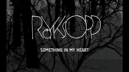 Жестока - Rоyksopp - Something In My Heart (feat. Jamie Irrepressible)
