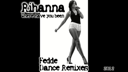 Rihanna - Where have you been ( techy trance remix)