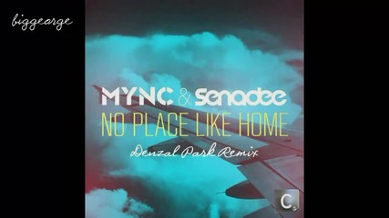 Mync And Senadee - No Place Like Home ( Denzal Park Remix ) [high quality]