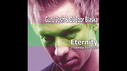 Guru Josh Dj Igor Blaska - Eternity 2teamdjs Edit 2010 