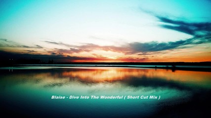 Blaise - Dive Into The Wonderful ( Short Cut Mix )