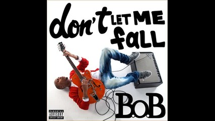 B.o.b - Dont Let Me Fall ( Album - Adventures of Bobby Ray ) 
