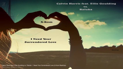 Calvinharris vs raluka-i need your Surrenderd love