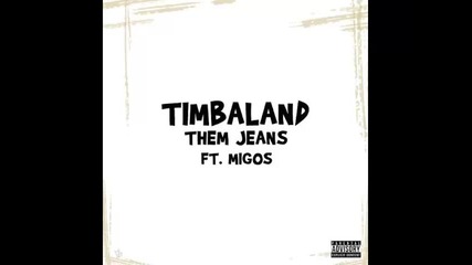 *2015* Timbaland ft. Migos - Them jeans