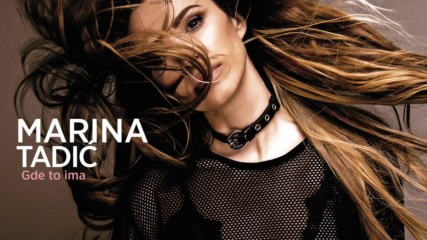 Marina Tadic - Gde to ima