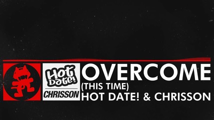 [dnb] - Hot Date and Chrisson - Overcome (this Time) [monstercat Release]