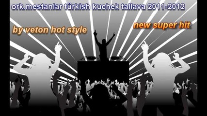 ork.mestanlar turkish kuchek tallava new super hit 2011-2012