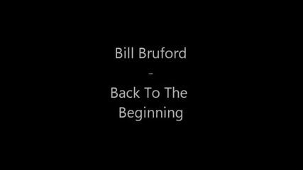 Bill Bruford - Back To The Beginning [live]