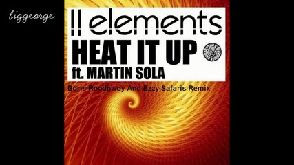 2elements ft. Martin Sola - Heat It Up ( Boris Roodbwoy And Ezzy Safaris Remix )