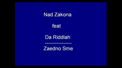 Nad Zakona Feat Da Riddlah - Zaedno Sme