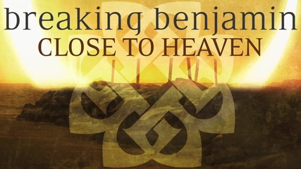 Breaking Benjamin - Close to Heaven