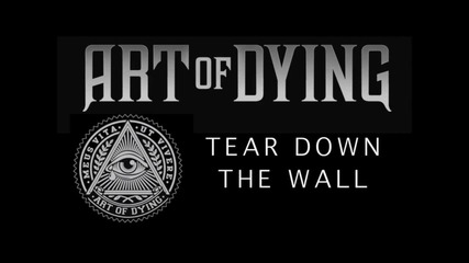 Art of Dying - Tear Down the Wall (audio Stream)