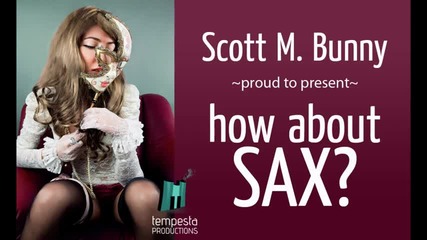• Румънско 2011 • Scott M. Bunny - How about sax ?