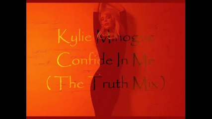 Kylie Minogue - Confide In Me (the Truth Mix )