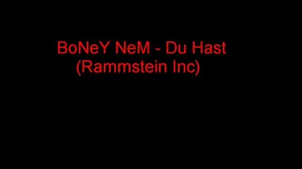 Boney Nem - Du Hast (rammstein Inc) 