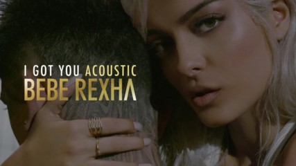 Bebe Rexha - I Got You ( Acoustic )