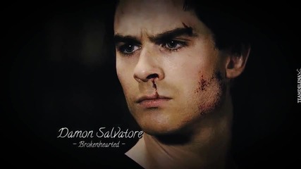 Damon Salvatore - ' Brokenhearted '