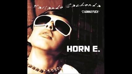 Horn E. - Bailando Cachonda(i Wanna Fuck) Radio Edit