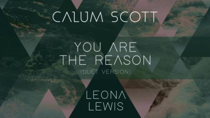 Calum Scott, Leona Lewis - You Are The Reason (duet Version)