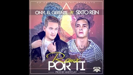 Onyl El Gerente ft Sixto Rein - Por Ti Remix