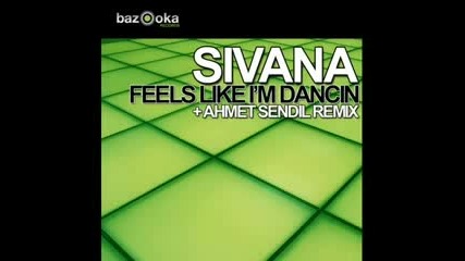 Sivana - Feels Like Im Dancin - Ahmet Sendil Remix 
