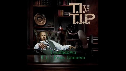 T.i. - Touchdown [ Feat. Eminem ]