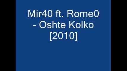 Mir40 ft. Rome0 - Oshte Kolko [2010]