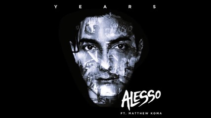 •2013• Alesso ft. Matthew Koma - Years