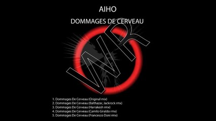 Aiho - Dommages De Cerveau -remixes- Balthazar & Jackrock; Francesco Doni; Harrakesh; Camilo Giraldo