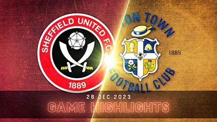 Sheffield United FC vs. Luton Town - Condensed Game