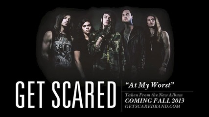 Get Scared - Аt My Worst (2013)