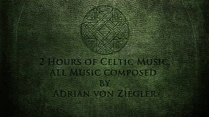 2 Hours of Celtic Music by Adrian von Ziegler - Part 1
