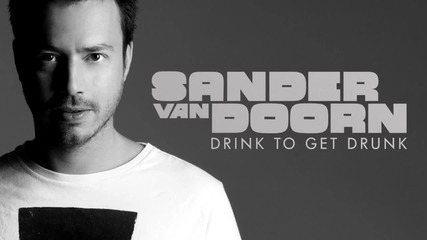 Sander van Doorn - Drink To Get Drunk (extended Version)
