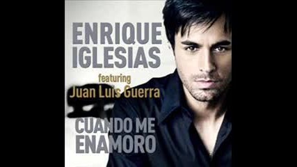 Enrique Iglesias Ft Juan - Cuando Me Enamoro+линк за сваляне на песента в описанието 