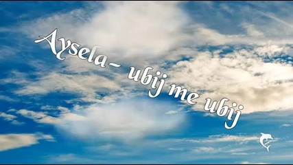 Aysela- ubij me ubij 2012
