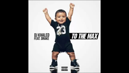 *2017* Dj Khaled ft. Drake - To The Max