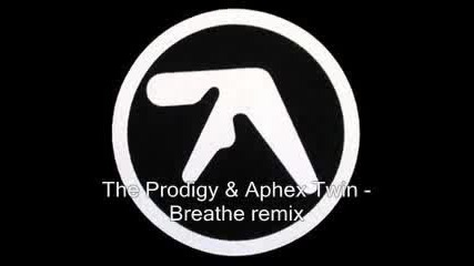 The Prodigy & Aphex Twin - Breathe Remix